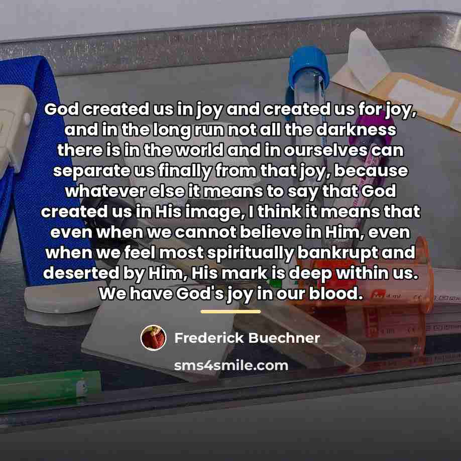 “God created us in joy and created us for joy,…” quote by Frederick Buechner