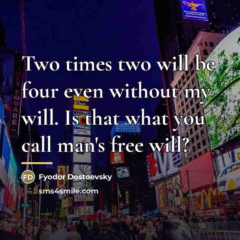 “Two times two will be four even without my will.…” quote by Fyodor Dostoevsky