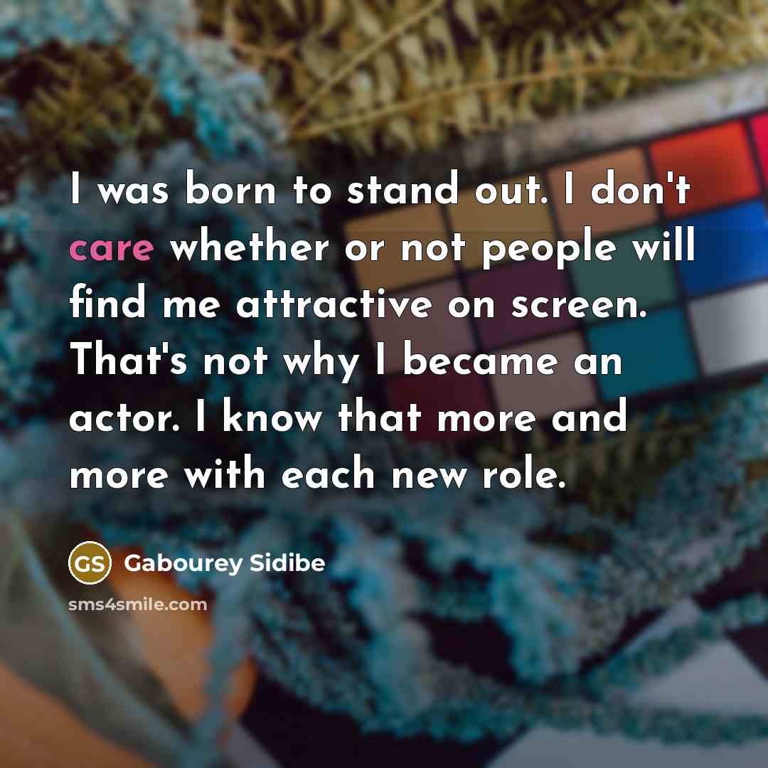 “I was born to stand out. I don't care whether…” quote by Gabourey Sidibe
