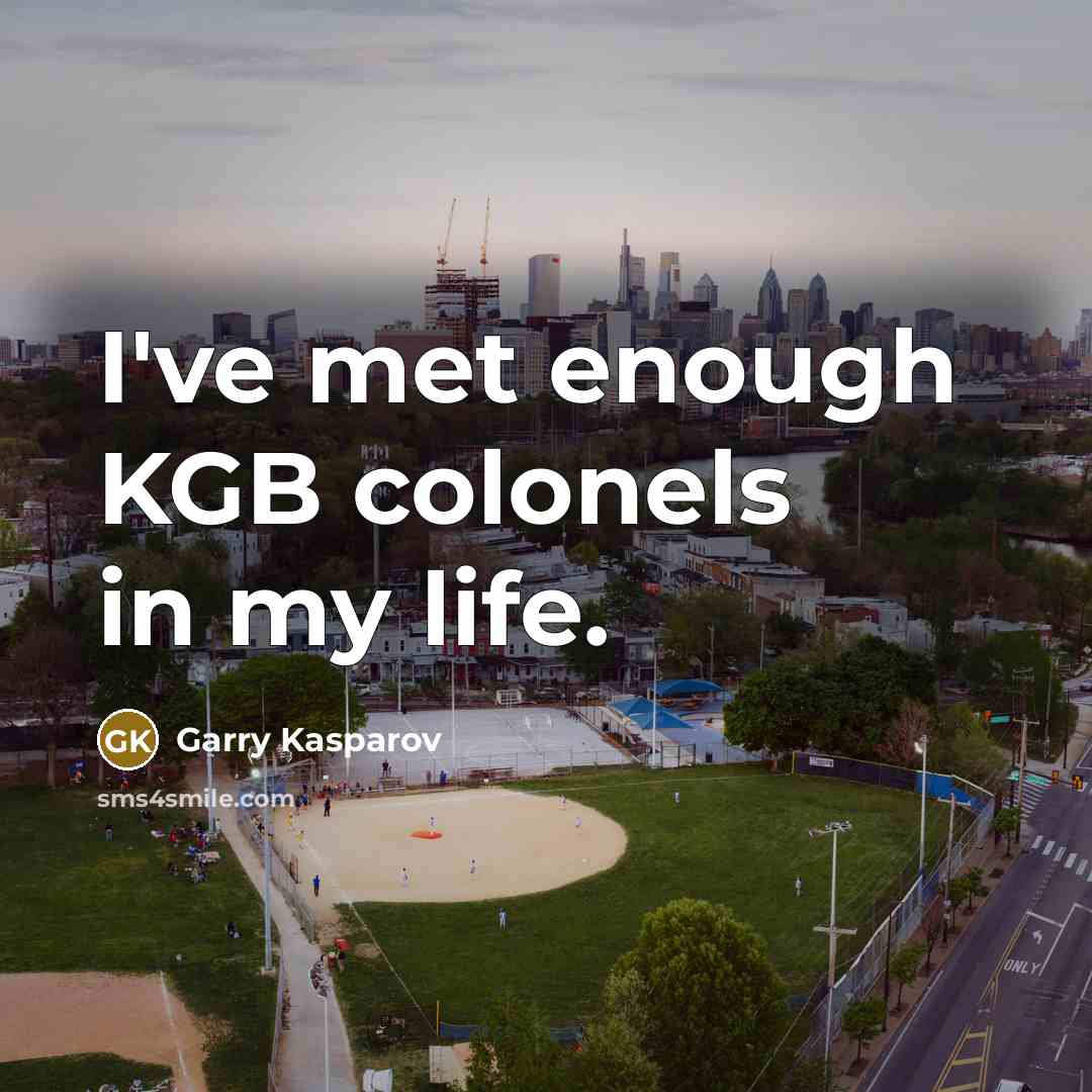 “I've met enough KGB colonels in my life.…” quote by Garry Kasparov