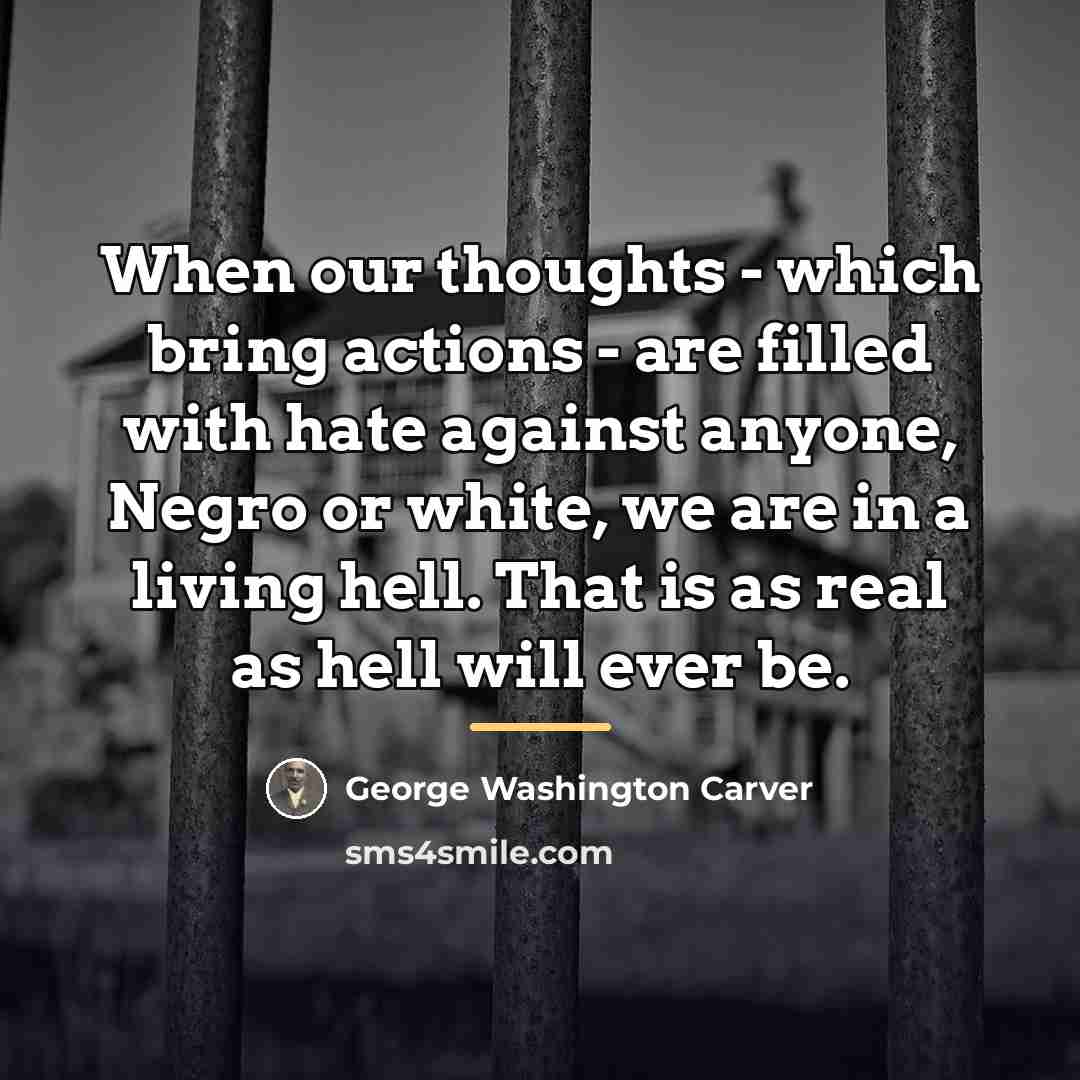 “When our thoughts - which bring actions - are filled…” quote by George Washington Carver