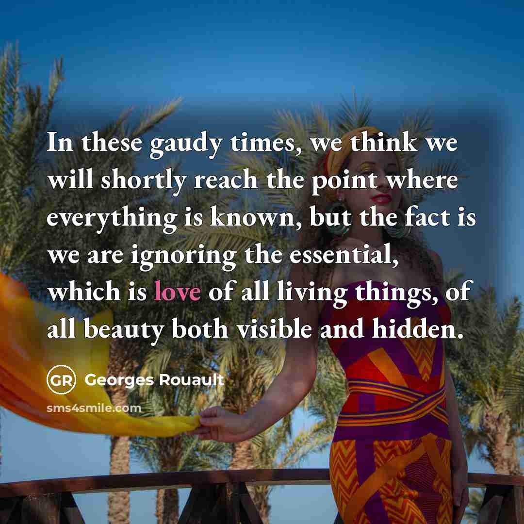 “In these gaudy times, we think we will shortly reach…” quote by Georges Rouault