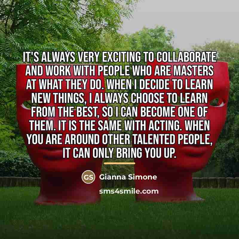 “It's always very exciting to collaborate and work with people…” quote by Gianna Simone