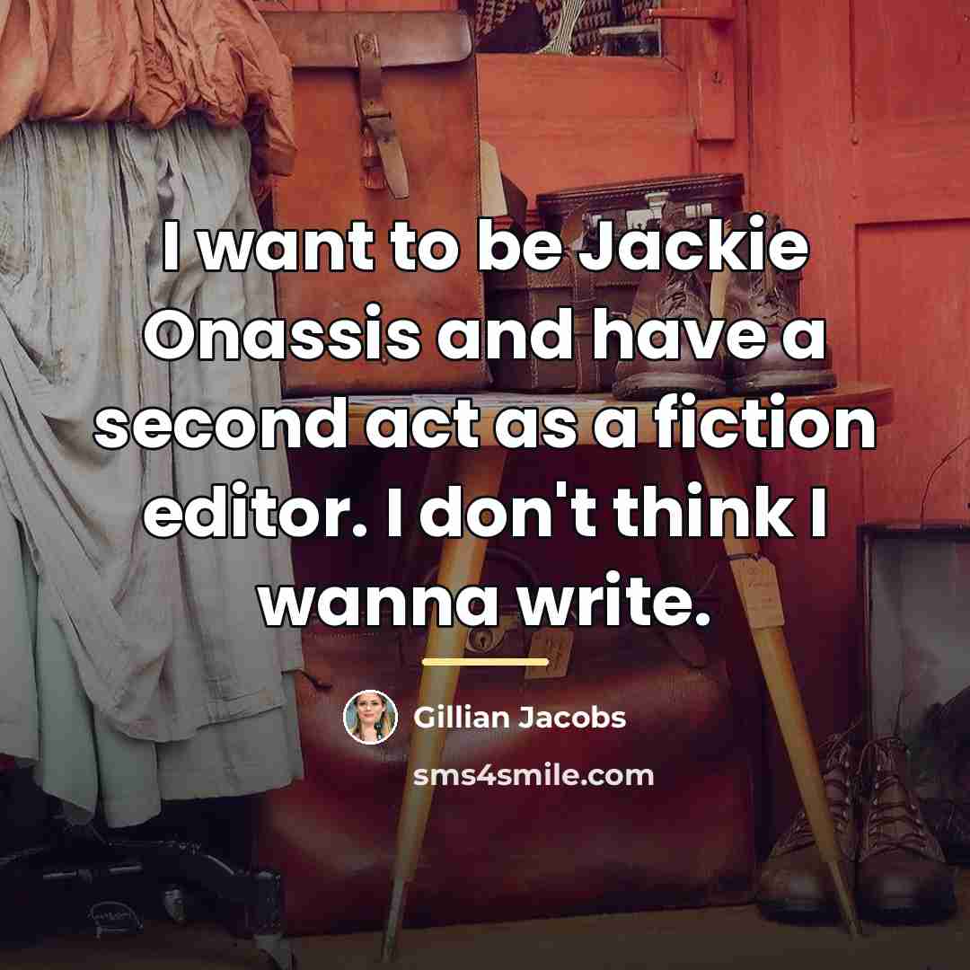 “I want to be Jackie Onassis and have a second…” quote by Gillian Jacobs