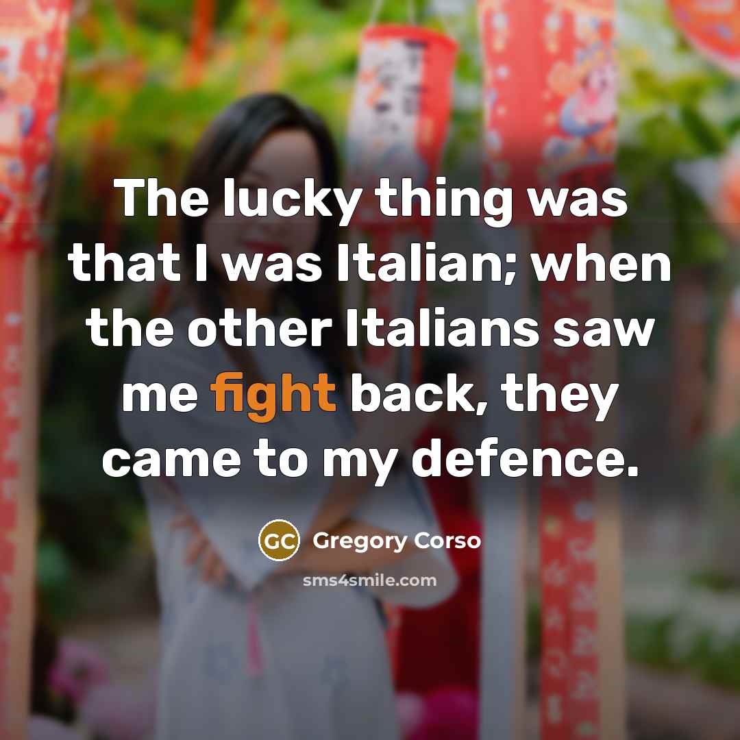 “The lucky thing was that I was Italian; when the…” quote by Gregory Corso
