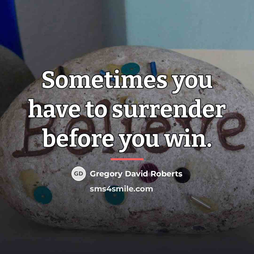 “Sometimes you have to surrender before you win.…” quote by Gregory David Roberts