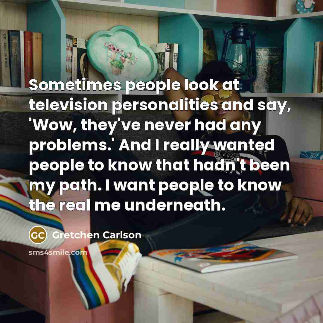 “Sometimes people look at television personalities and say, 'Wow, they've…” quote by Gretchen Carlson