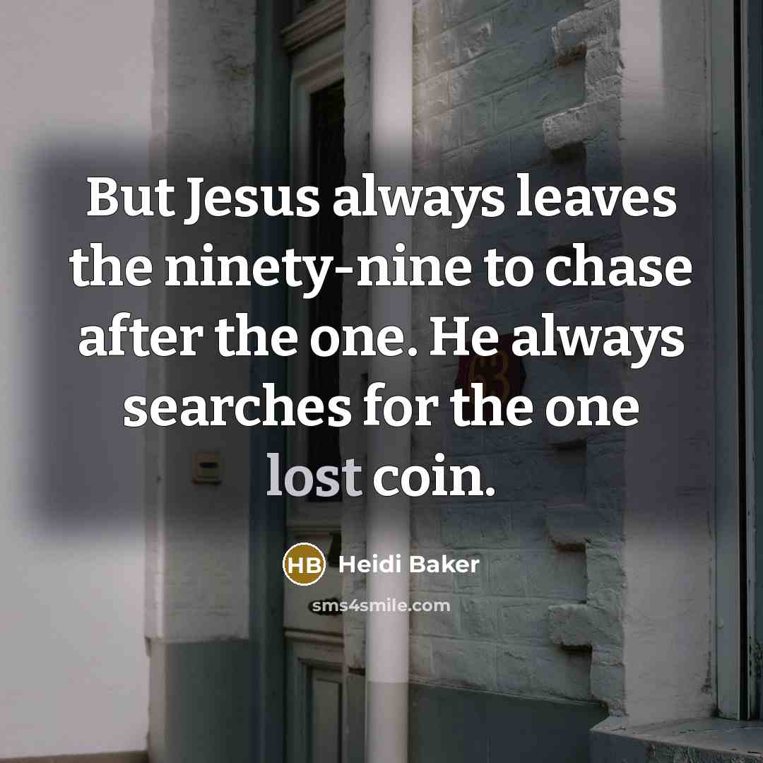 “But Jesus always leaves the ninety-nine to chase after the…” quote by Heidi Baker