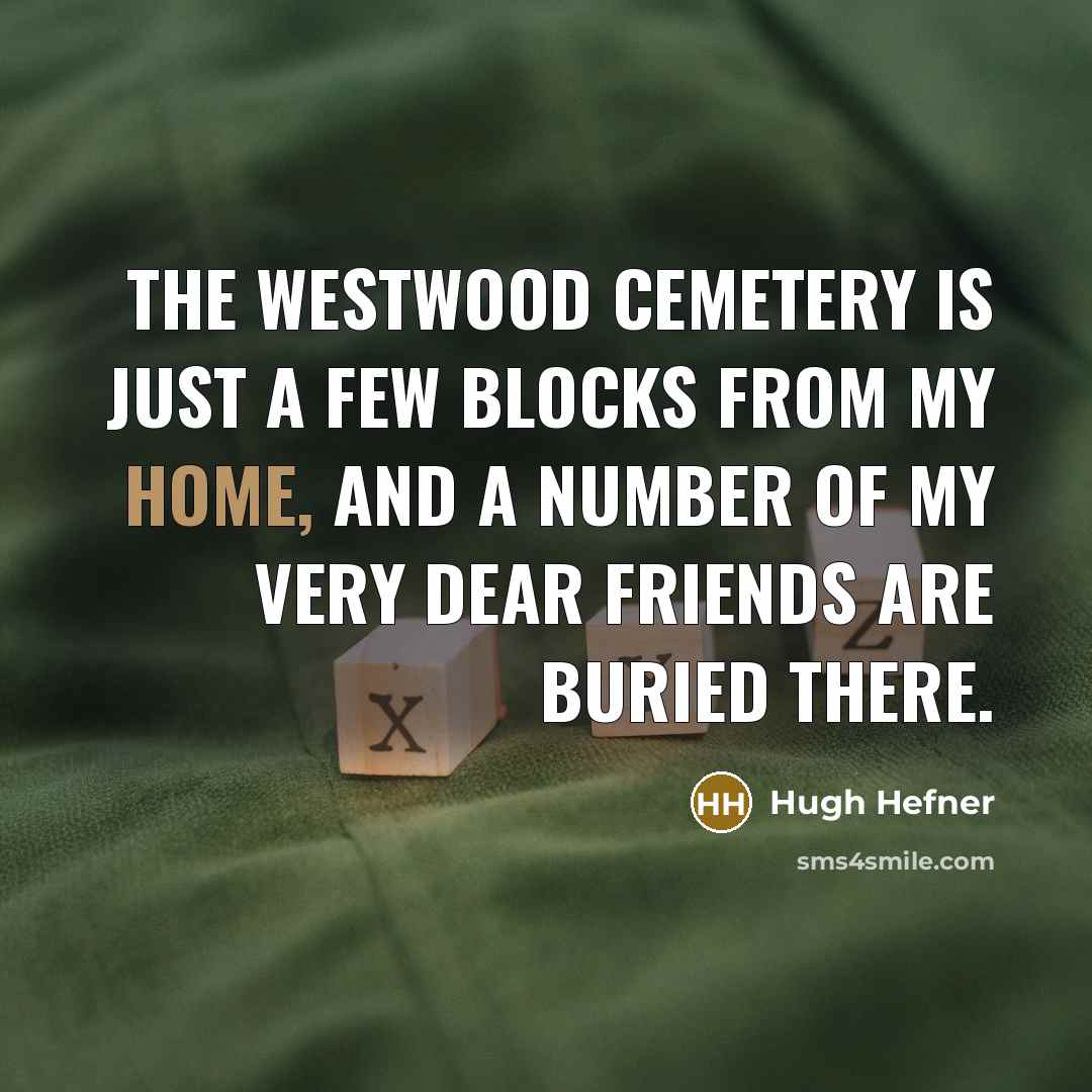 “The Westwood Cemetery is just a few blocks from my…” quote by Hugh Hefner