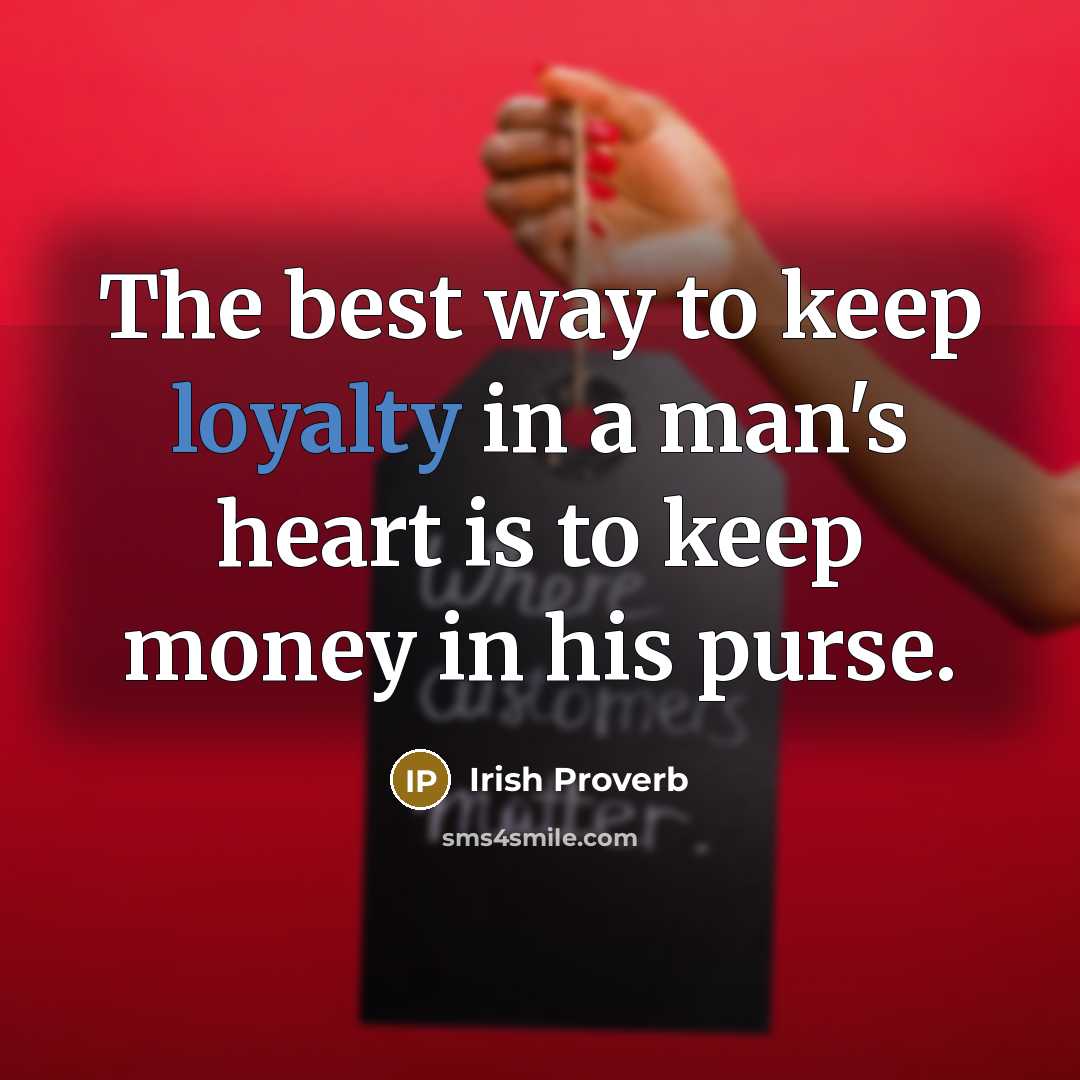 “The best way to keep loyalty in a man's heart…” quote by Irish Proverb