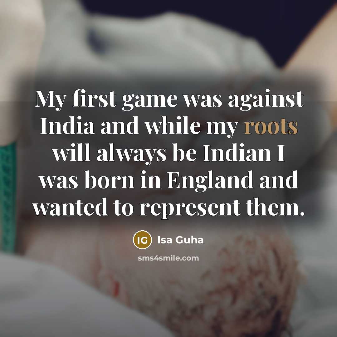 “My first game was against India and while my roots…” quote by Isa Guha