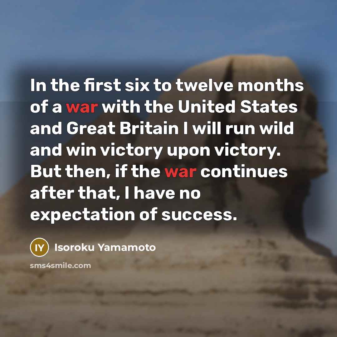“In the first six to twelve months of a war…” quote by Isoroku Yamamoto