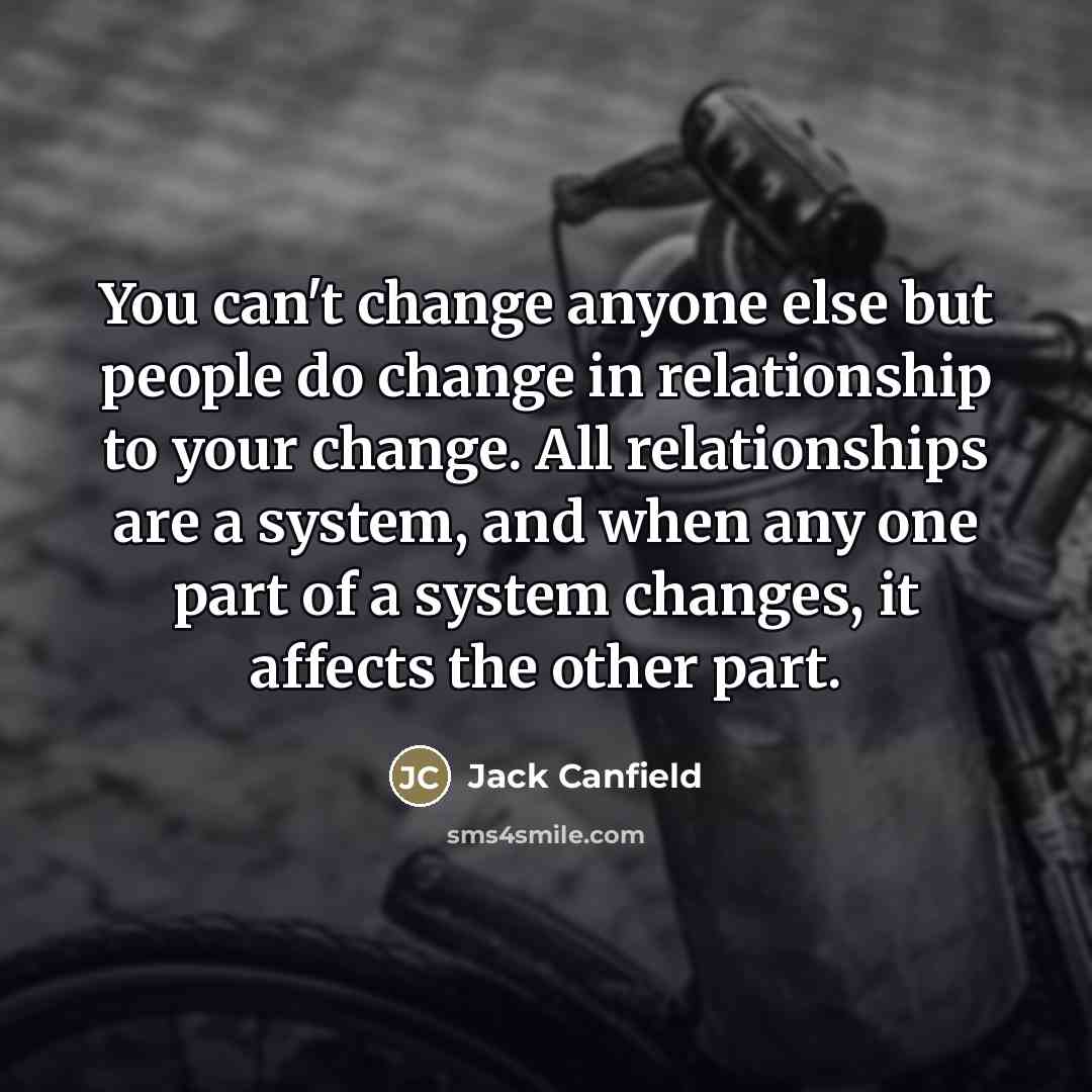 “You can't change anyone else but people do change in…” quote by Jack Canfield