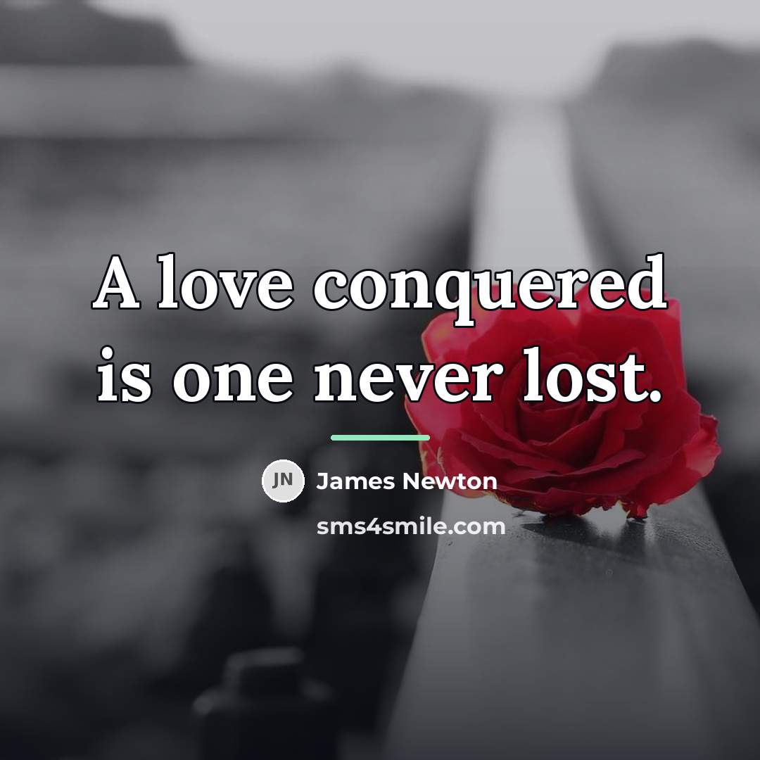 “A love conquered is one never lost.…” quote by James Newton