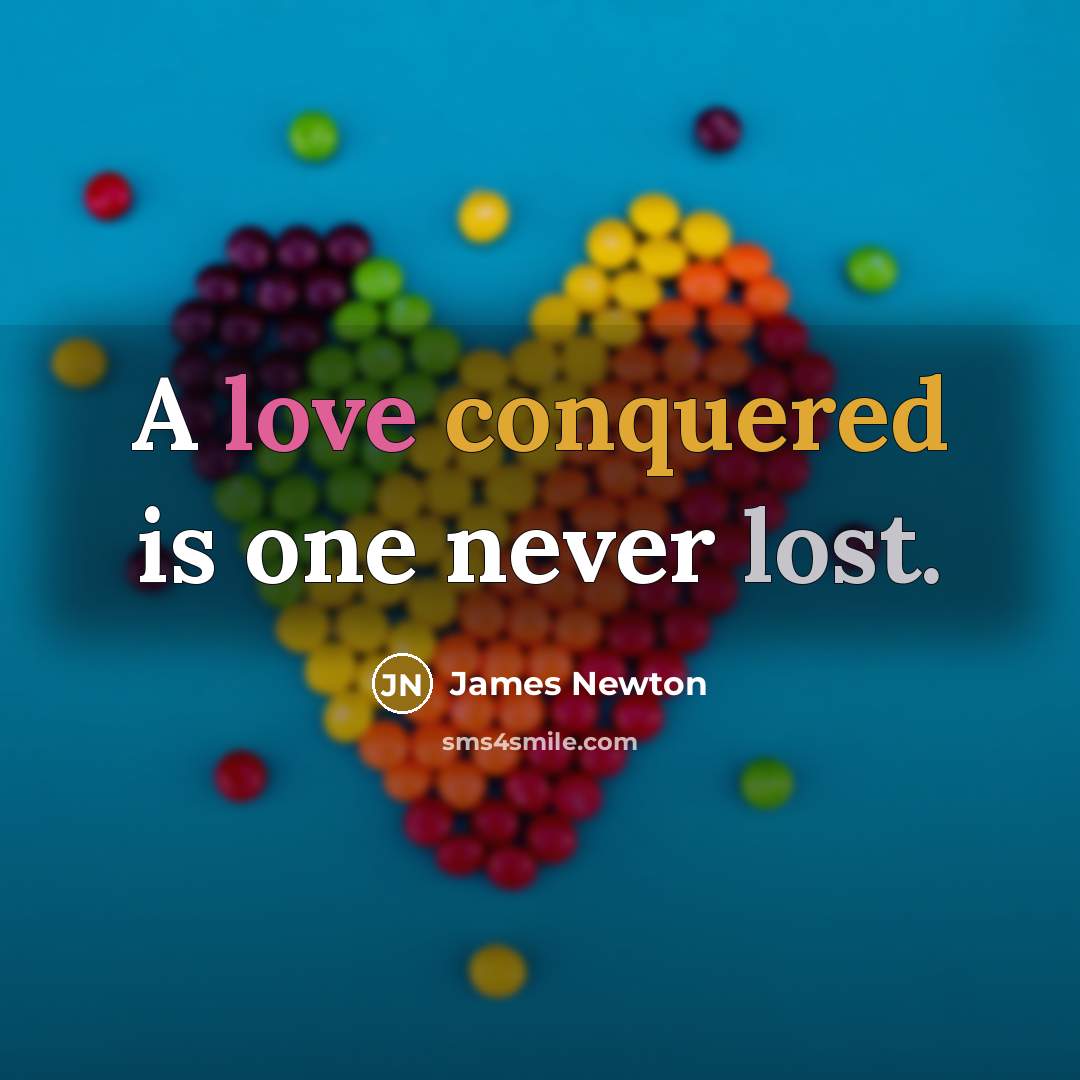 “A love conquered is one never lost.” quote by James Newton