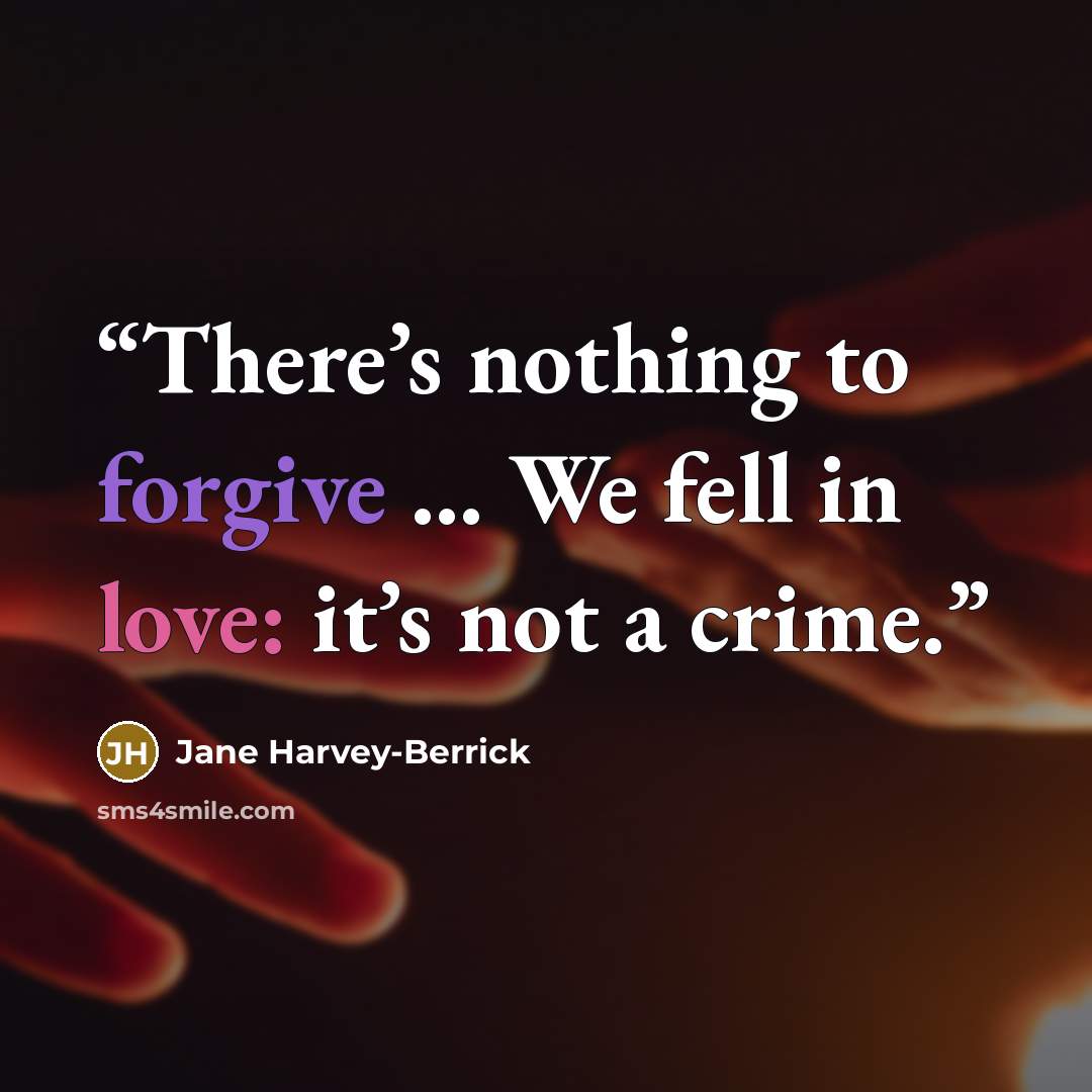 “There’s nothing to forgive … We fell in love: it’s not a crime.” quote by Jane Harvey-Berrick