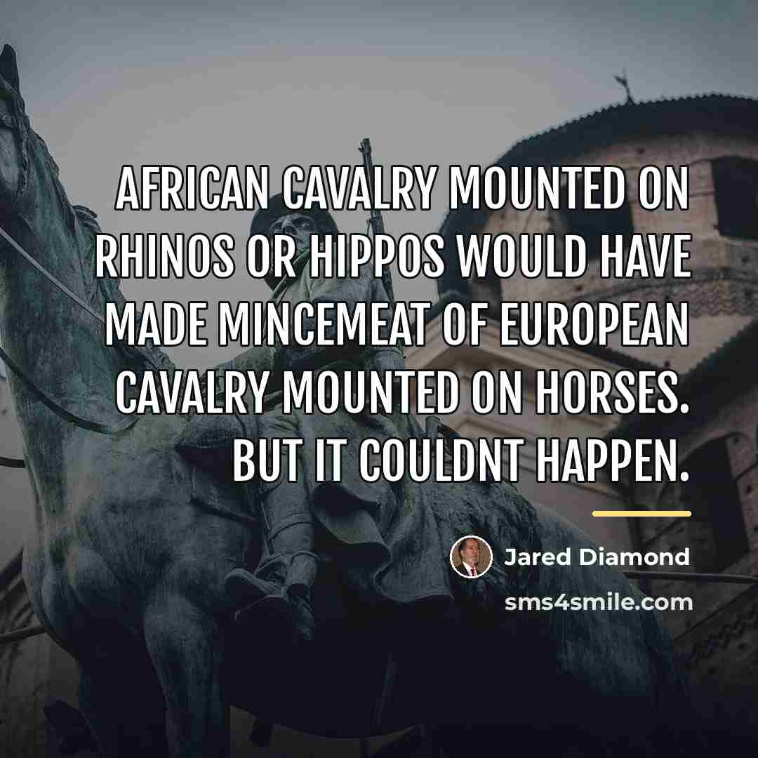 “African cavalry mounted on rhinos or hippos would have made…” quote by Jared Diamond