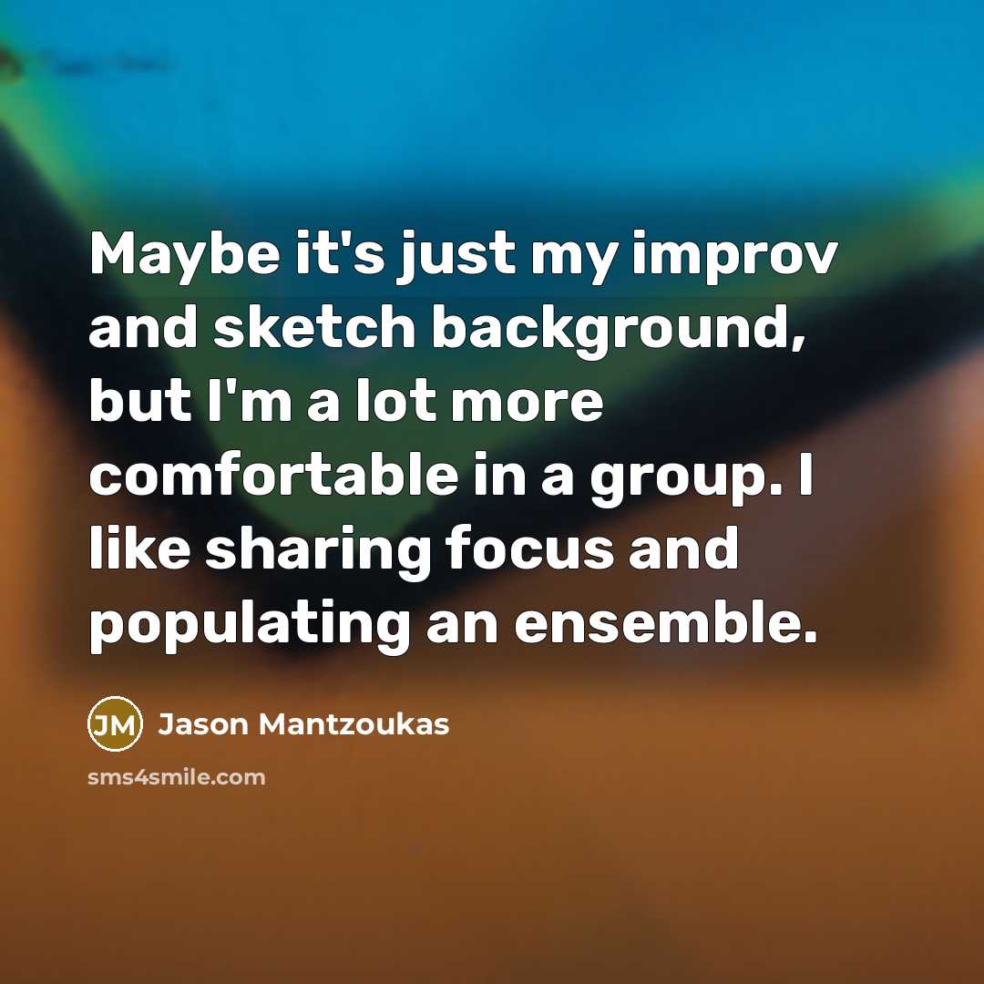 “Maybe it's just my improv and sketch background, but I'm…” quote by Jason Mantzoukas