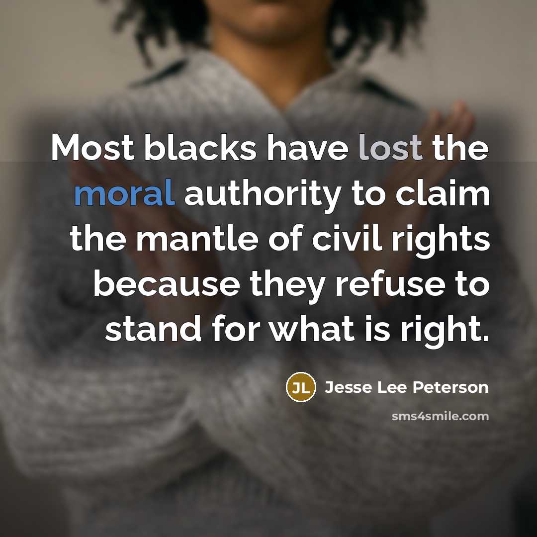 “Most blacks have lost the moral authority to claim the…” quote by Jesse Lee Peterson