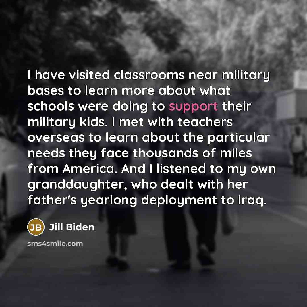 “I have visited classrooms near military bases to learn more…” quote by Jill Biden