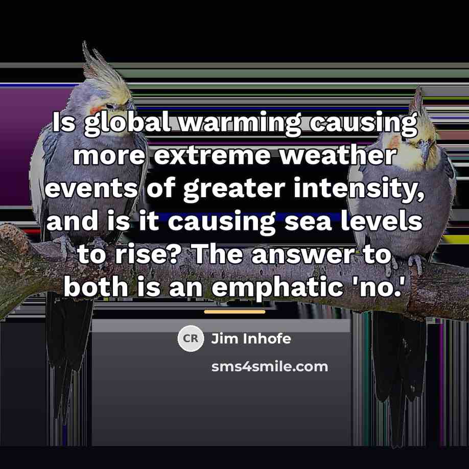 “Is global warming causing more extreme weather events of greater…” quote by Jim Inhofe