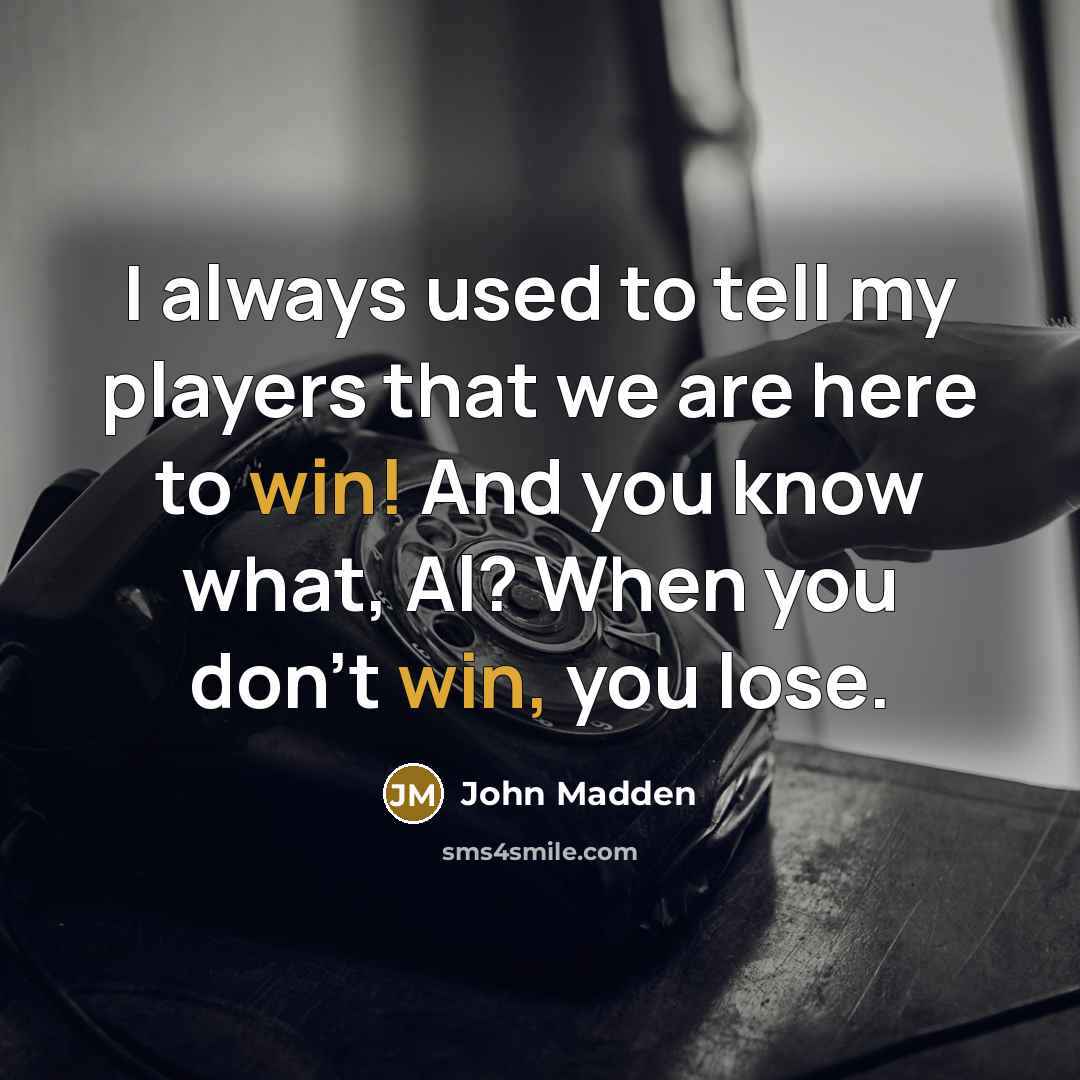 “I always used to tell my players that we are…” quote by John Madden
