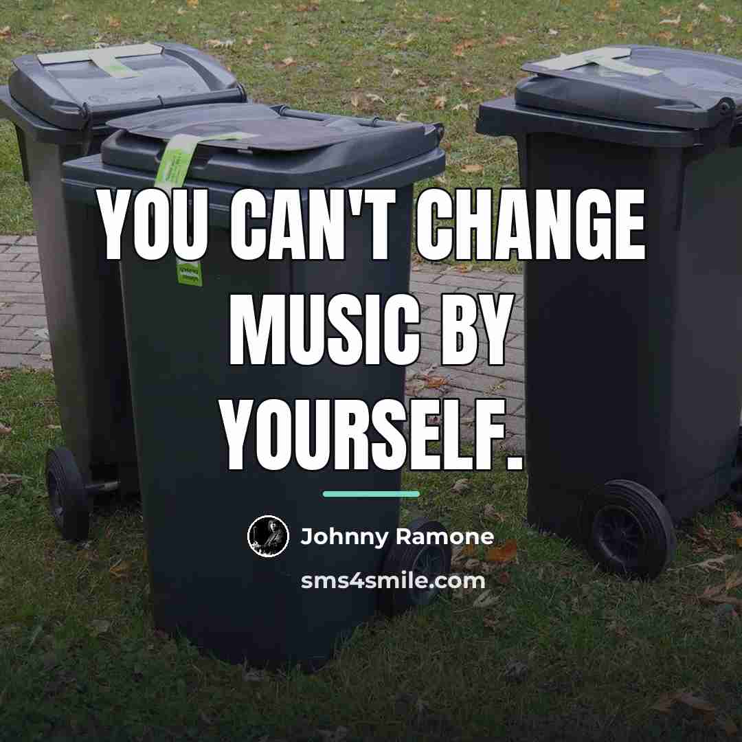 “You can't change music by yourself.…” quote by Johnny Ramone