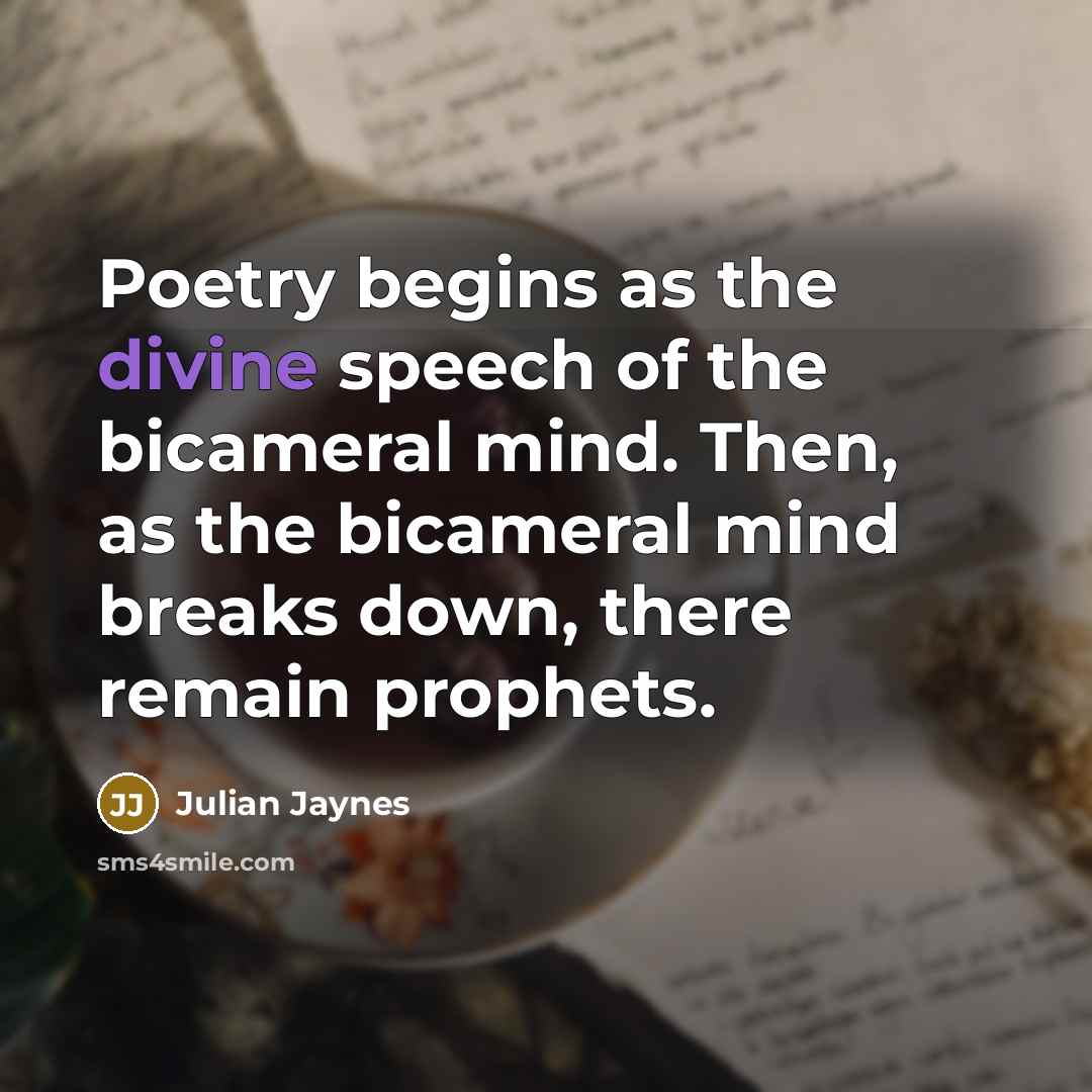 “Poetry begins as the divine speech of the bicameral mind.…” quote by Julian Jaynes
