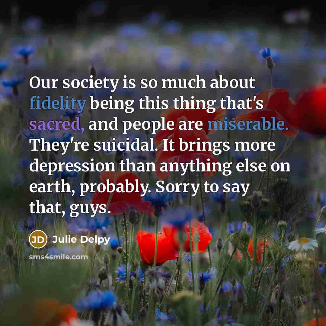 “Our society is so much about fidelity being this thing…” quote by Julie Delpy