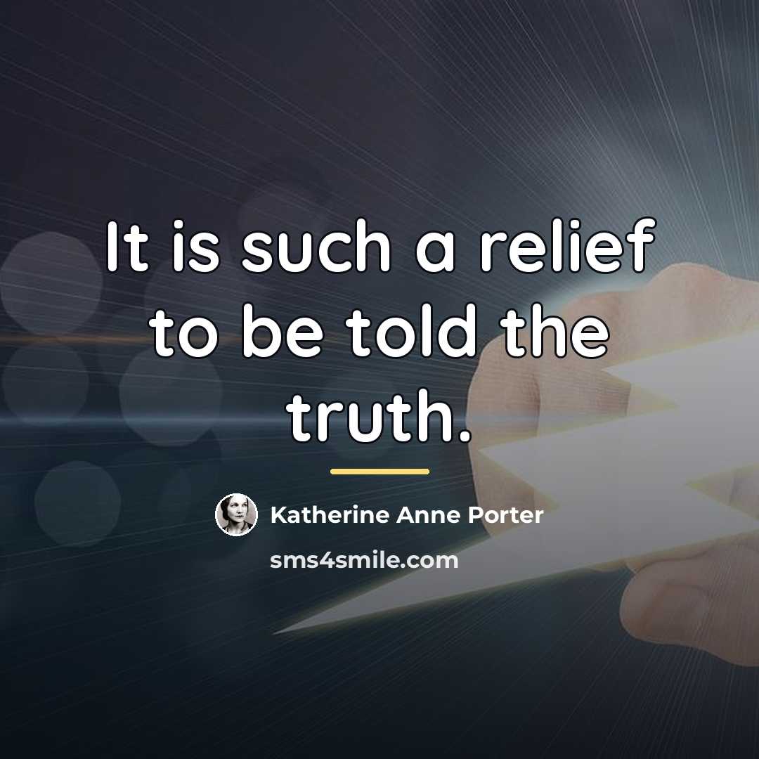 “It is such a relief to be told the truth.…” quote by Katherine Anne Porter