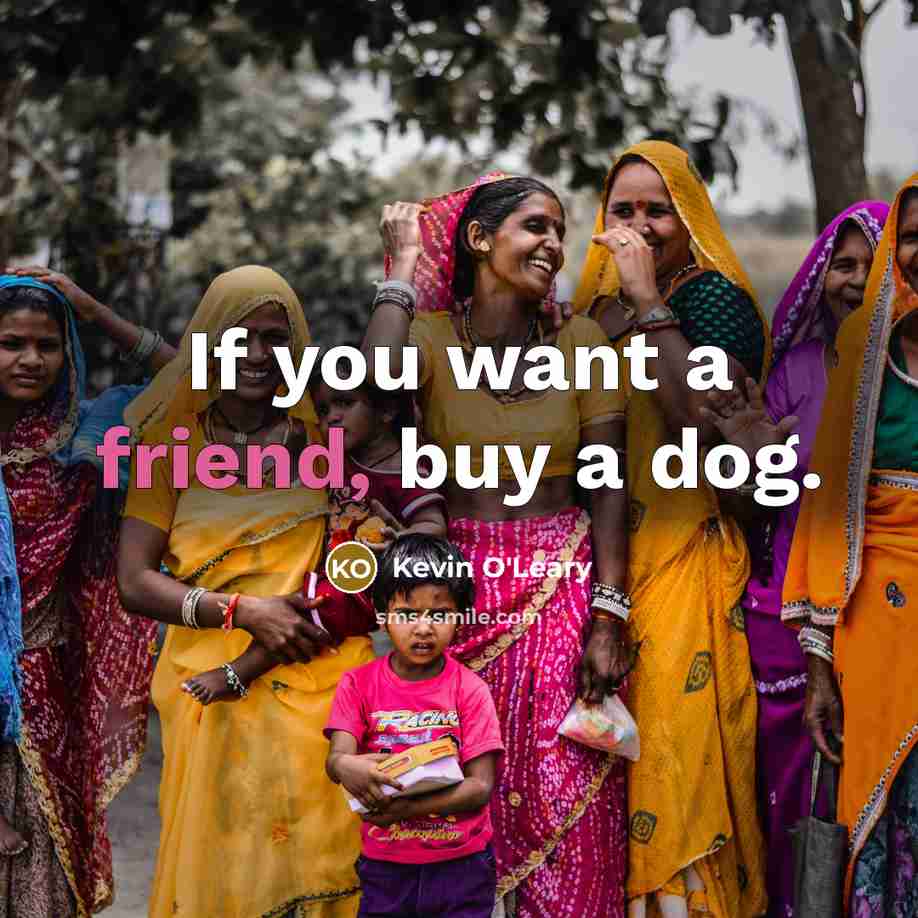 “If you want a friend, buy a dog.…” quote by Kevin O'Leary