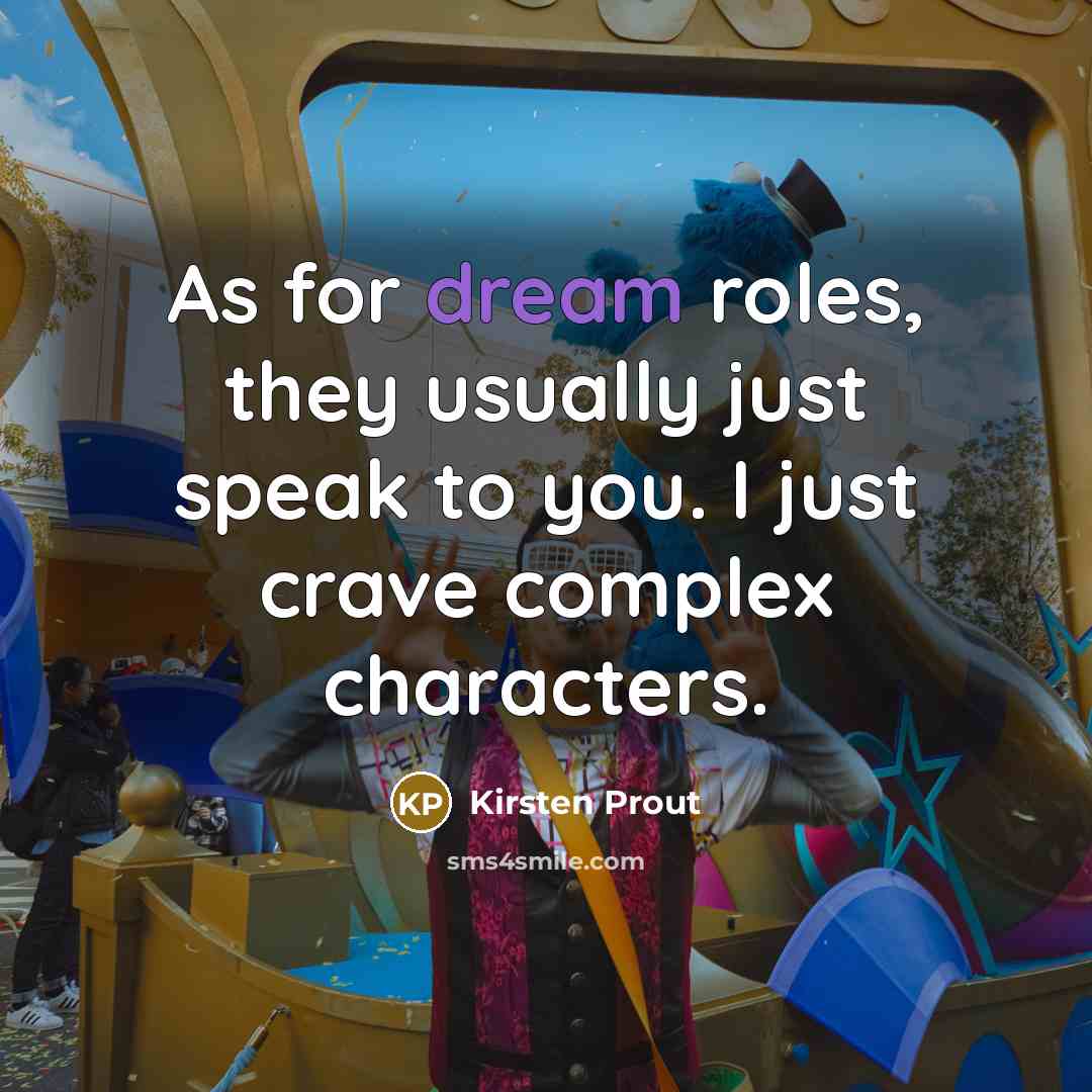 “As for dream roles, they usually just speak to you.…” quote by Kirsten Prout