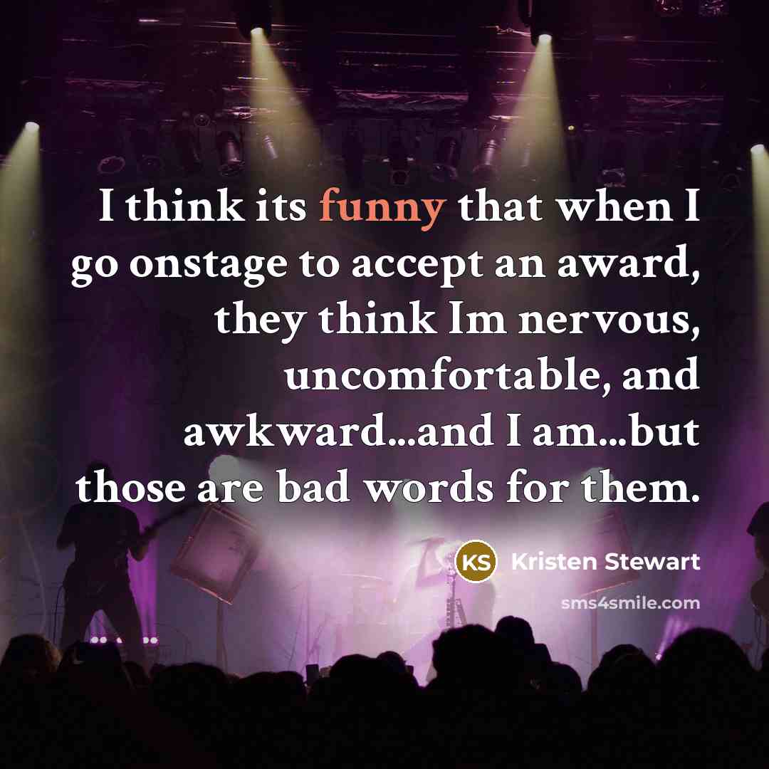 “I think its funny that when I go onstage to…” quote by Kristen Stewart