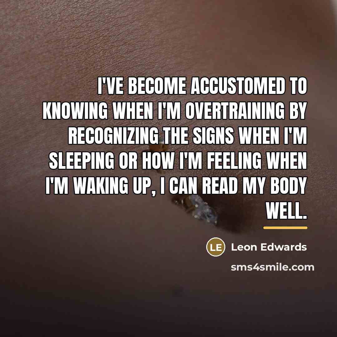 “I've become accustomed to knowing when I'm overtraining by recognizing…” quote by Leon Edwards