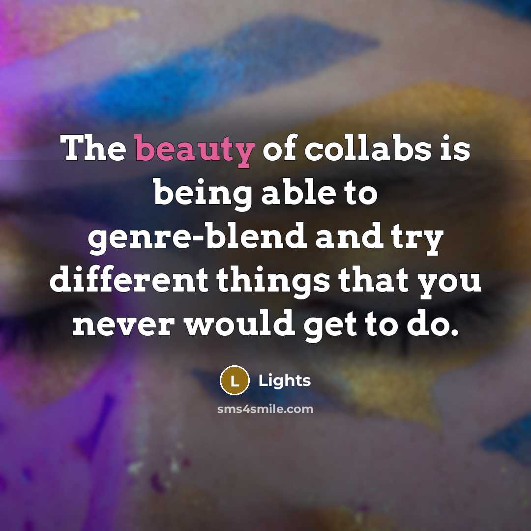 “The beauty of collabs is being able to genre-blend and…” quote by Lights