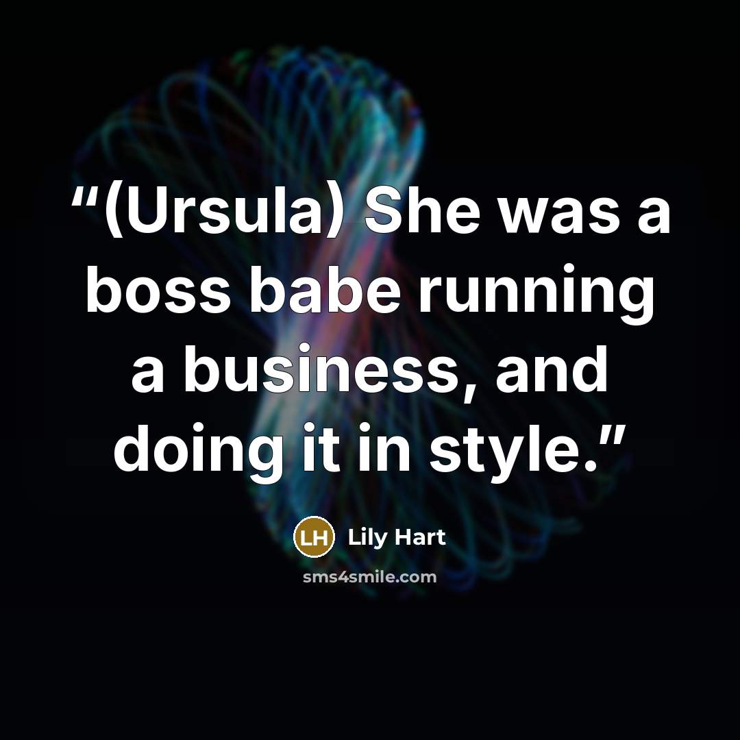 “(Ursula) She was a boss babe running a business, and doing it in style.” quote by Lily Hart
