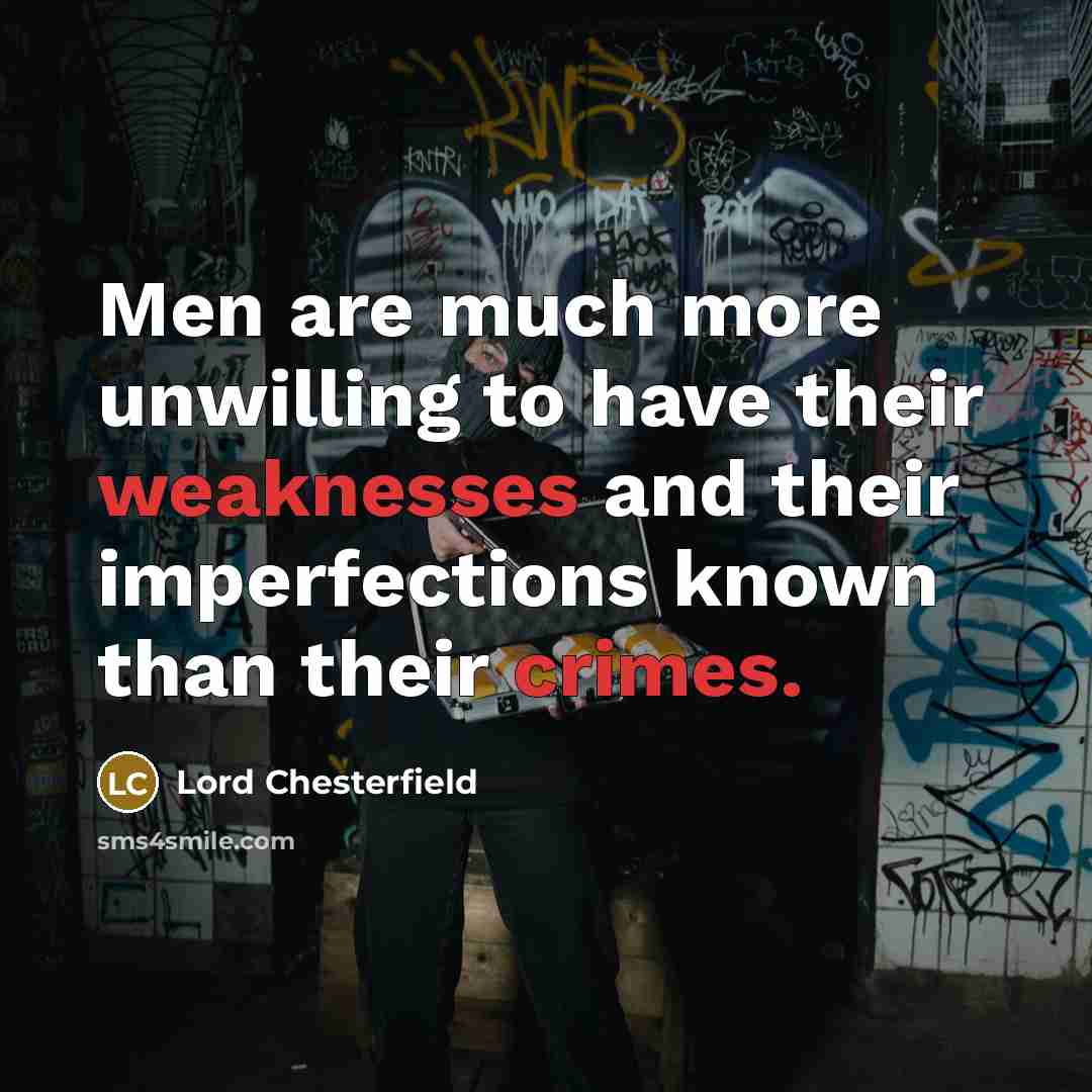 “Men are much more unwilling to have their weaknesses and…” quote by Lord Chesterfield