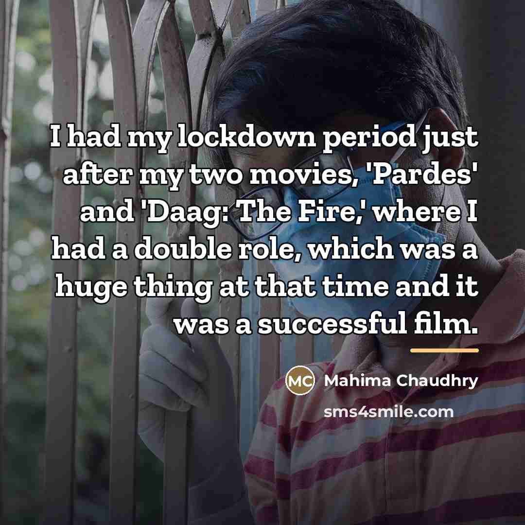 “I had my lockdown period just after my two movies,…” quote by Mahima Chaudhry