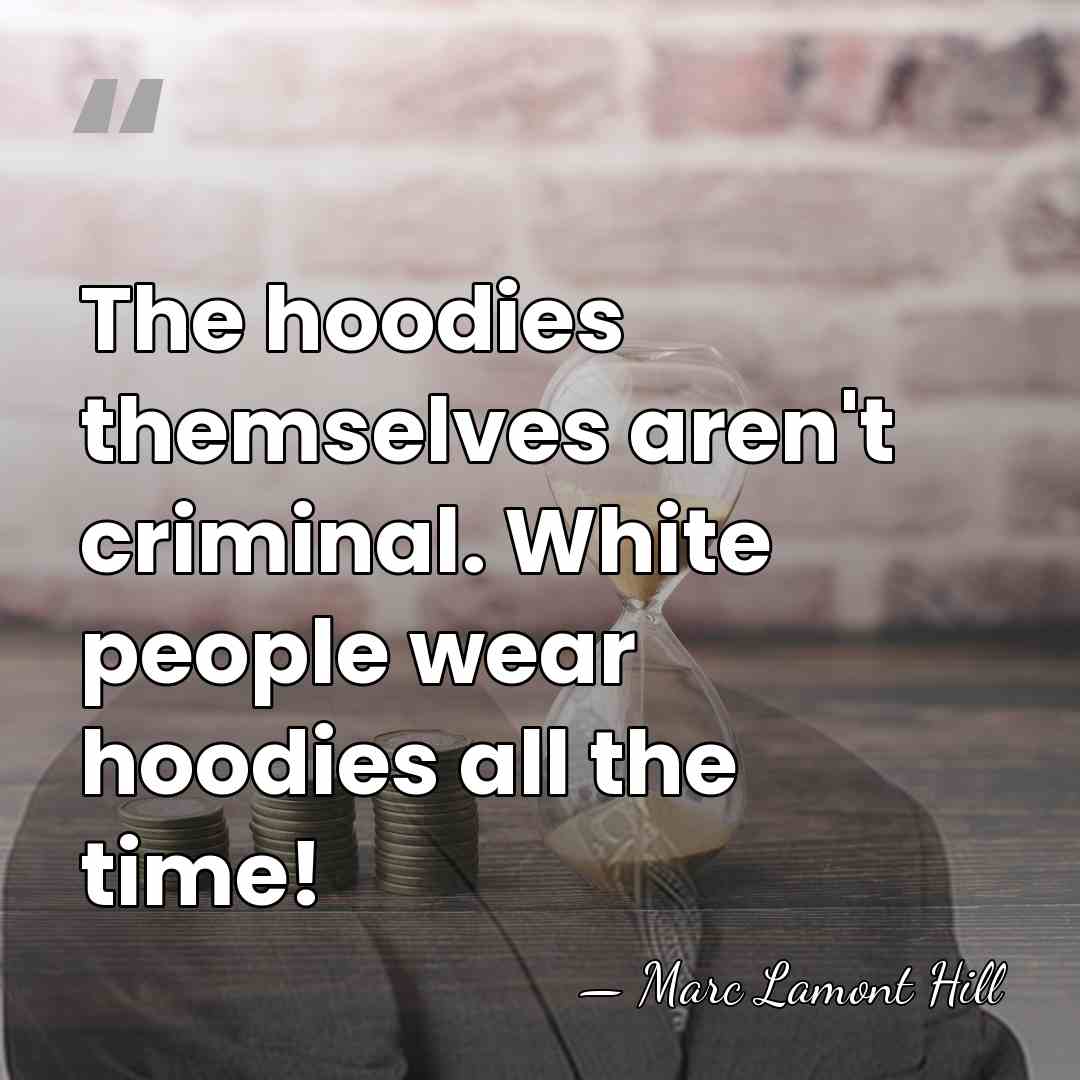 The hoodies themselves aren't criminal. White people wear hoodies all the time! - Marc Lamont Hill