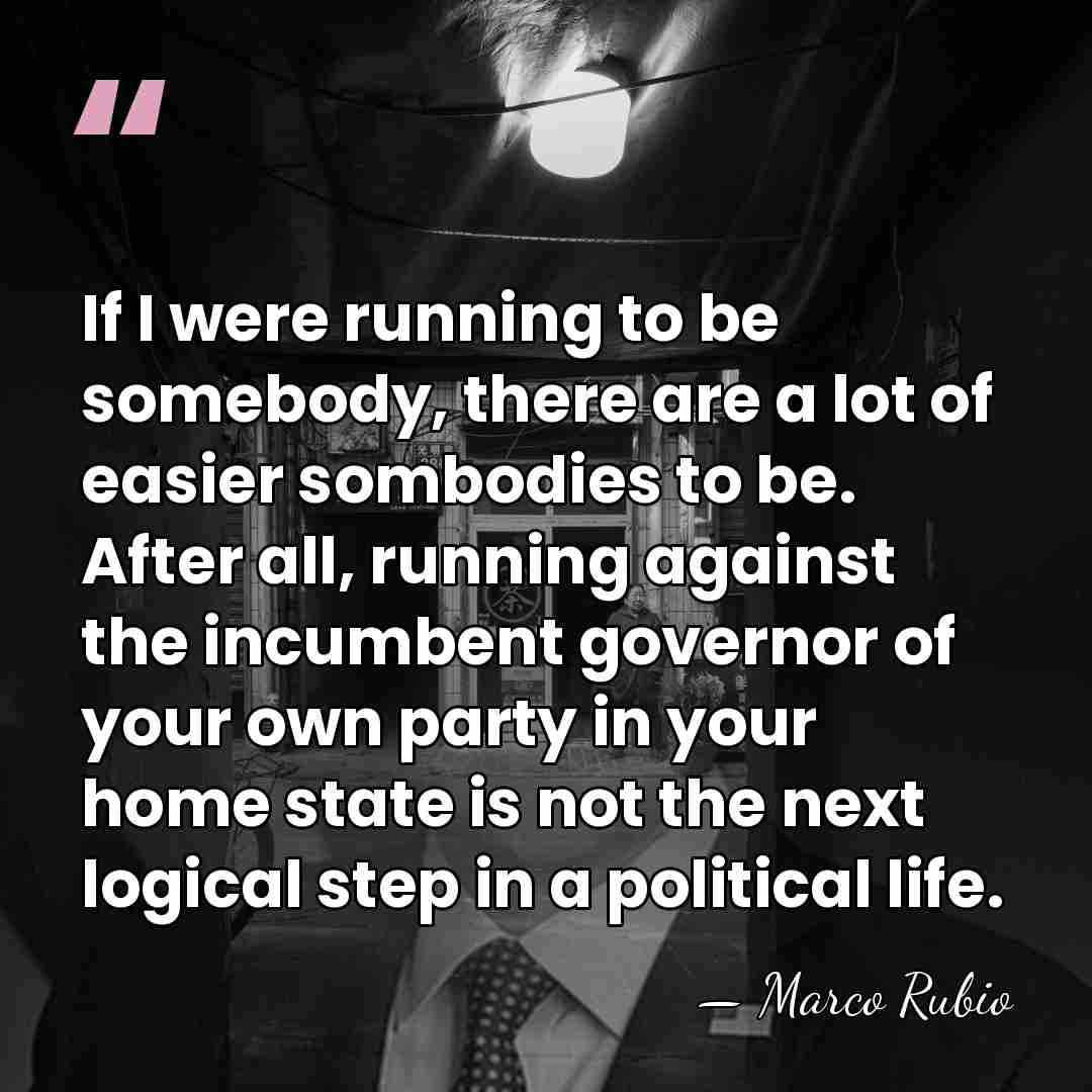 If I were running to be somebody, there are a lot of&hellip; - Marco Rubio