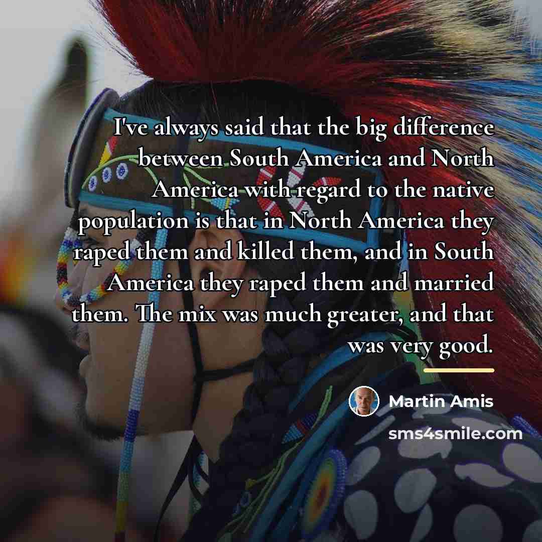 “I've always said that the big difference between South America…” quote by Martin Amis