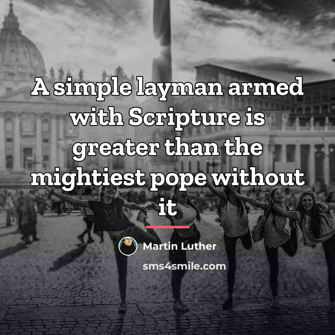 “A simple layman armed with Scripture is greater than the…” quote by Martin Luther