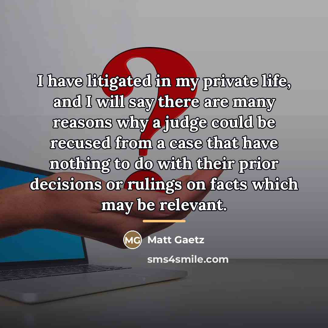 “I have litigated in my private life, and I will…” quote by Matt Gaetz