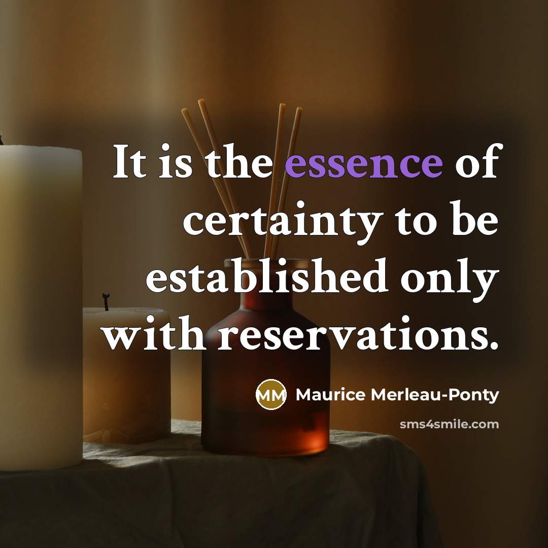 “It is the essence of certainty to be established only…” quote by Maurice Merleau-Ponty
