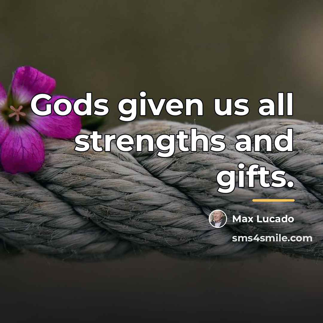 “Gods given us all strengths and gifts.…” quote by Max Lucado
