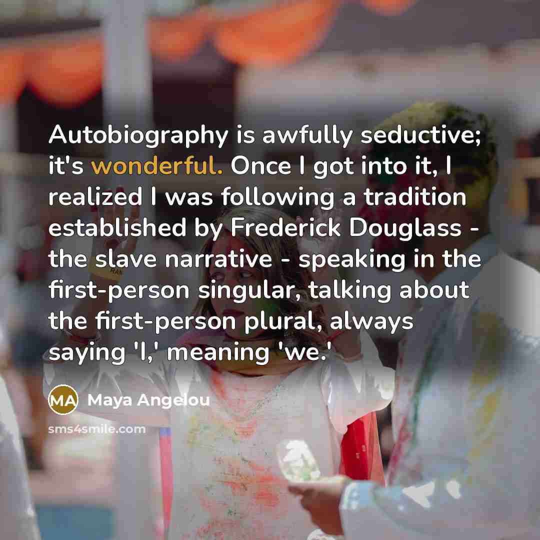 “Autobiography is awfully seductive; it's wonderful. Once I got into…” quote by Maya Angelou