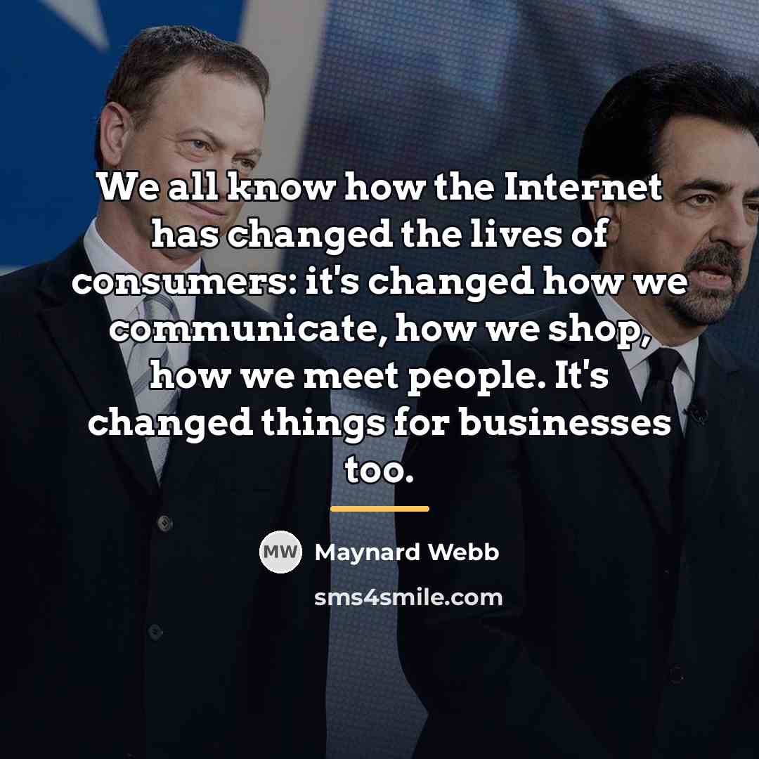 “We all know how the Internet has changed the lives…” quote by Maynard Webb