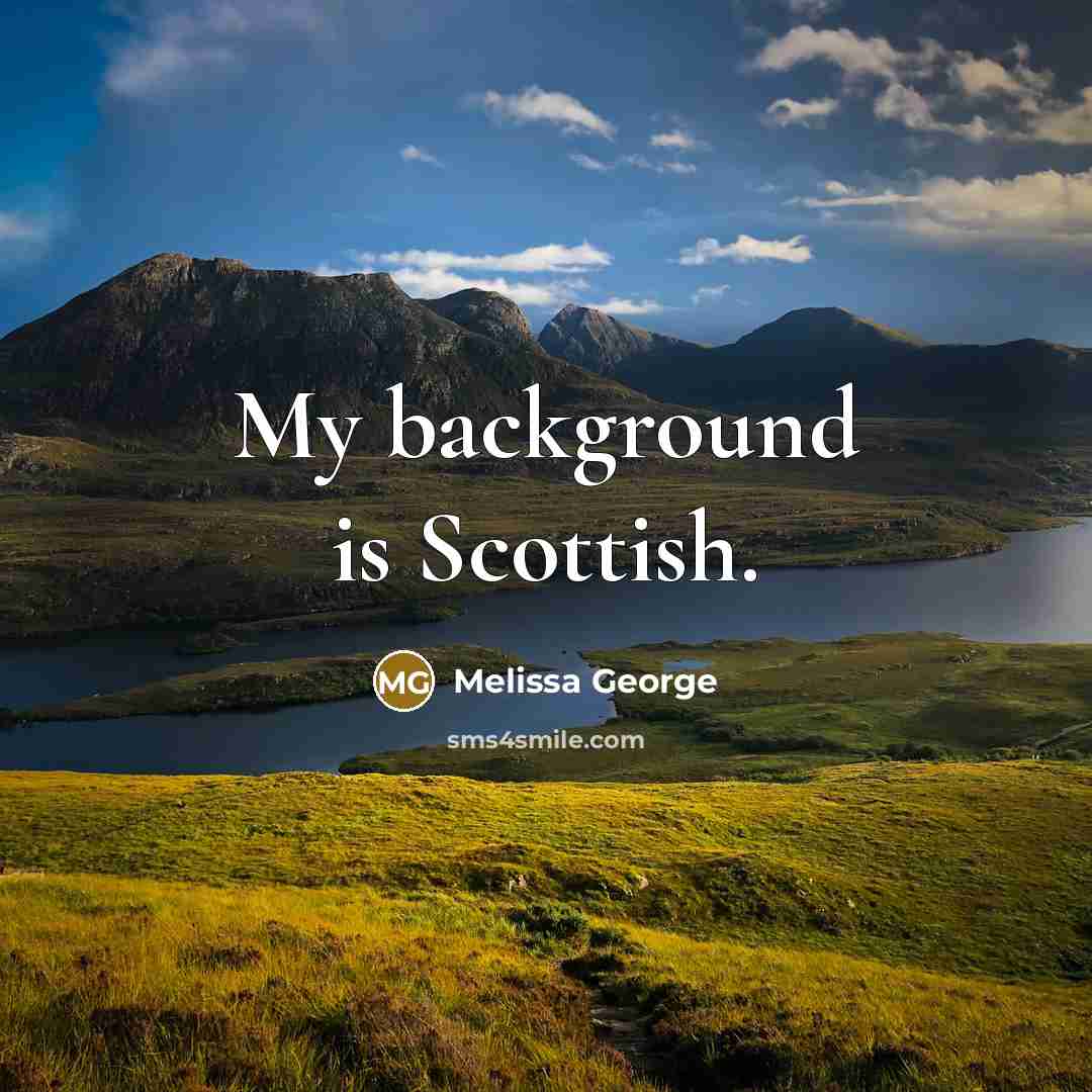 “My background is Scottish.…” quote by Melissa George