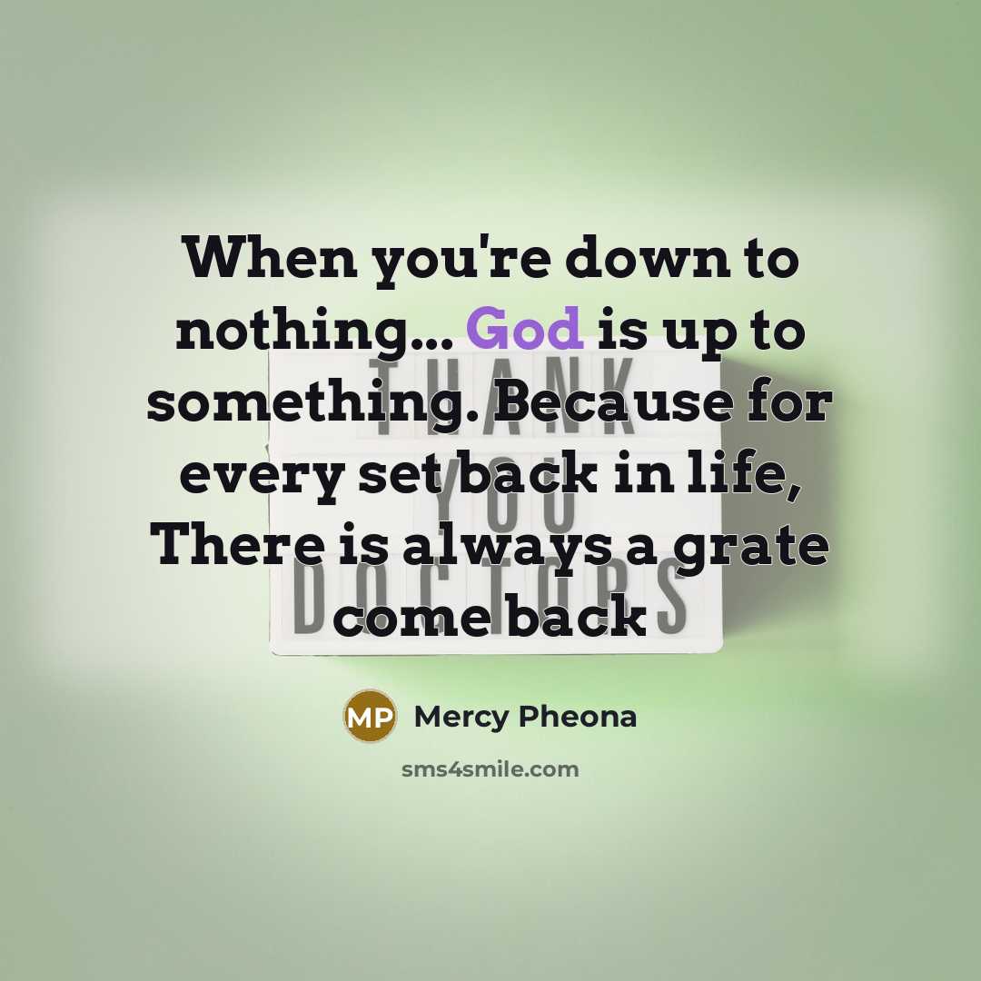 “When you're down to nothing... God is up to something.…” quote by Mercy Pheona
