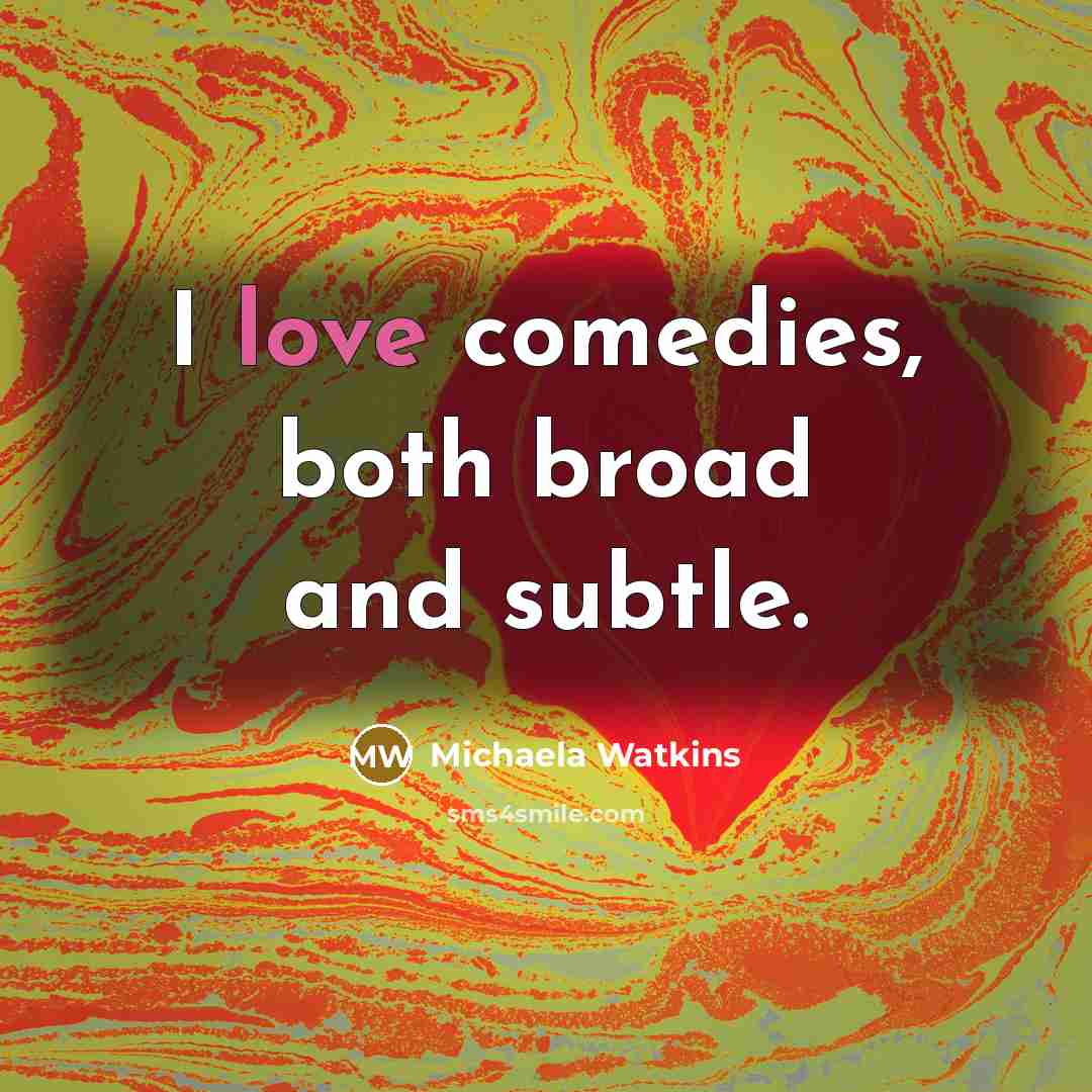 “I love comedies, both broad and subtle.…” quote by Michaela Watkins